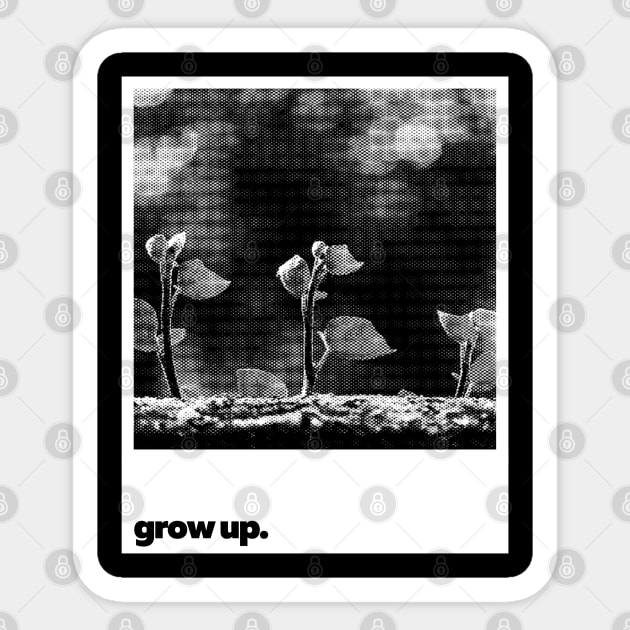Grow up Sticker by sagitaerniart
